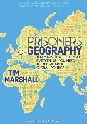 Prisoners of Geography: Ten Maps That Tell You Everything You Need to Know About Global Politics - Tim Marshall