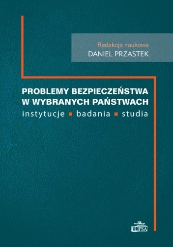Problemy bezpieczeństwa w wybranych państwach - instytucje, badania, studia - Daniel Przastek