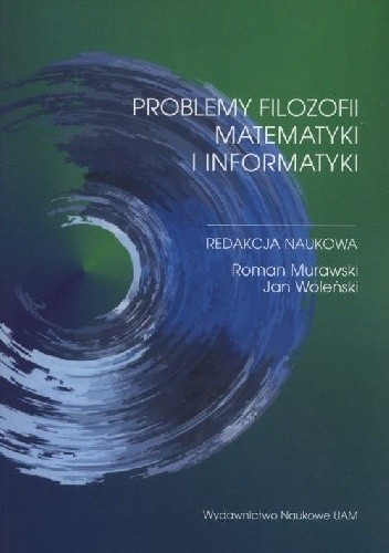 Problemy filozofii matematyki i informatyki - Jan Woleński