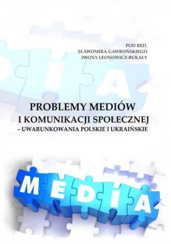 Problemy mediów i komunikacji społecznej - uwarunkowania polskie i ukraińskie - Sławomir Gawroński
