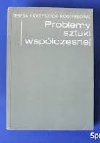 Problemy sztuki współczesnej - Teresa i Krzysztof Kostyrkowie