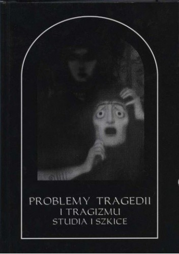 Problemy tragedii i tragizmu. Studia i szkice - Jarosław Ławski