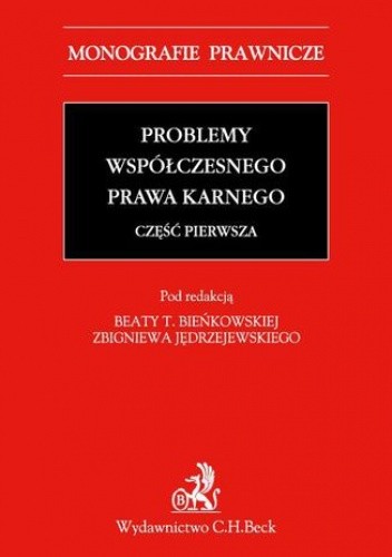 Problemy współczesnego prawa karnego. Część pierwsza - T. Bieńkowska Beata