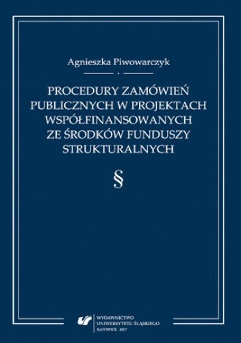 Procedury zamówień publicznych w projektach współfinansowanych ze środków funduszy strukturalnych - Piwowarczyk Agnieszka