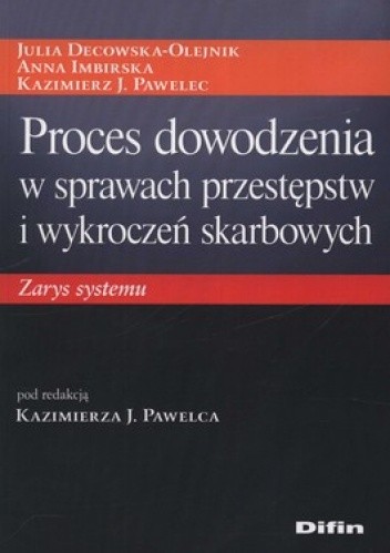 Proces dowodzenia w sprawach przestępstw i wykroczeń skarbowych. Zarys systemu - Kazimierz J. Pawelec