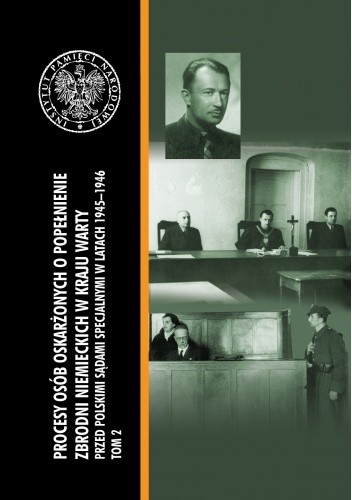 Procesy osób oskarżonych o popełnienie zbrodni niemieckich w Kraju Warty przed polskimi sądami specjalnymi w latach 1945–1946. Tom II - Artur Pawlicki