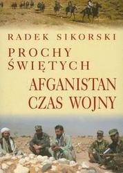 Prochy świętych. Afganistan czas wojny - Radosław Sikorski