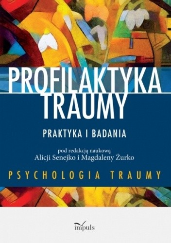 Profilaktyka traumy. Praktyka i badania - Alicja Senejko