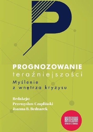 Prognozowanie teraźniejszości. Myślenie z wnętrza kryzysu. - Joanna B. Bednarek