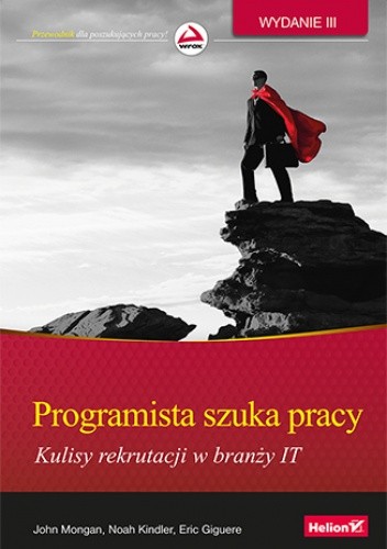 Programista szuka pracy. Kulisy rekrutacji w branży IT. Wydanie III - John Mongan