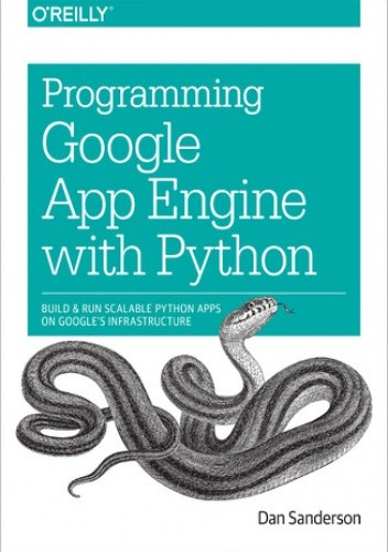 Programming Google App Engine with Python. Build and Run Scalable Python Apps on Google's Infrastructure - Sanderson Dan