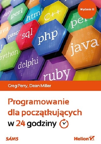 Programowanie dla początkujących w 24 godziny. Wydanie III - Dean Miller