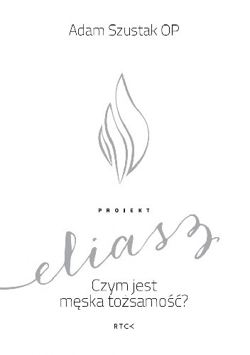 Projekt Eliasz. Czym jest męska tożsamość? - Adam Szustak OP