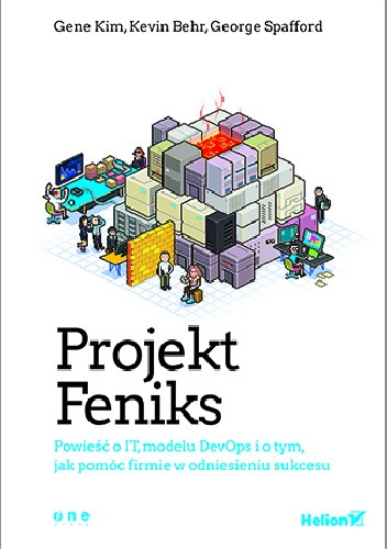 Projekt Feniks. Powieść o IT, modelu DevOps i o tym, jak pomóc firmie w odniesieniu sukcesu - Gene Kim