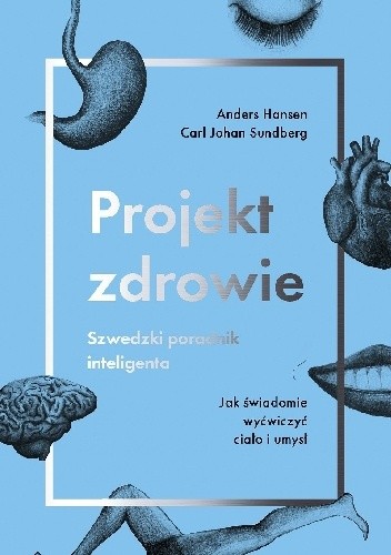 Projekt zdrowie. Szwedzki poradnik inteligenta. Jak świadomie wyćwiczyć ciało i umysł - Anders Hansen