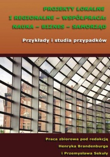 Projekty lokalne i regionalne - współpraca: nauka - biznes - samorząd. Przykłady i studia przypadków - Brandenburg Henryk
