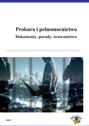 Prokura i pełnomocnictwo. Dokumenty, porady, orzecznictwo - Andrzej Malinowski