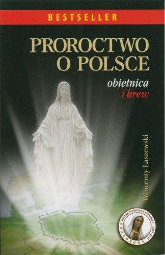 Proroctwo o Polsce. Obietnica i krew - Wincenty Łaszewski