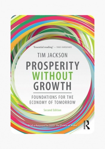 Prosperity without growth. Foundations for the economy of tomorrow - Tim Jackson