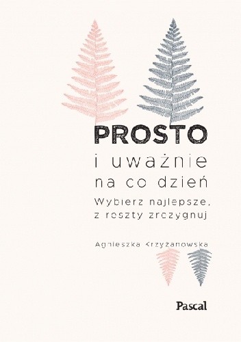Prosto i uważnie na co dzień - Agnieszka Krzyżanowska
