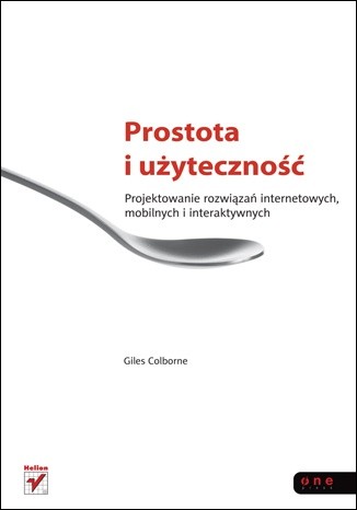 Prostota i użyteczność. Projektowanie rozwiązań internetowych, mobilnych i interaktywnych - Giles Colborne