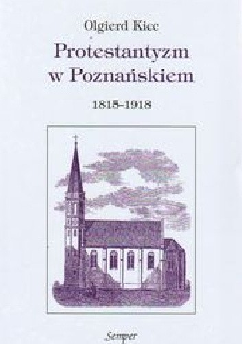 Protestantyzm w Poznańskiem 1815-1918 - Olgierd Kiec