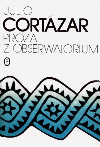 Proza z obserwatorium - Julio Cortázar