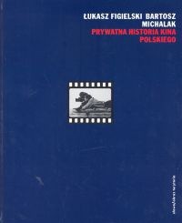 Prywatna historia kina polskiego - Łukasz Figielski