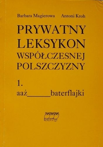 Prywatny leksykon współczesnej polszczyzny, t.1 - Antoni Kroh