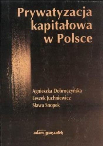 Prywatyzacja kapitałowa w Polsce - Agnieszka Dobroczyńska