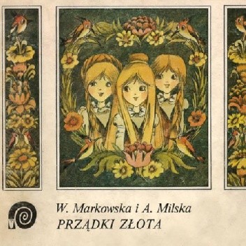 Prządki złota. Baśń estońska. - Wanda Markowska