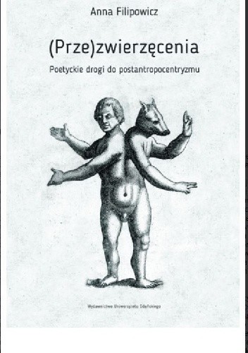 (Prze)zwierzęcenia. Poetyckie drogi do postantropocentryzmu - Anna Filipowicz