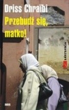 Przebudź się, matko! - Driss Chraïbi