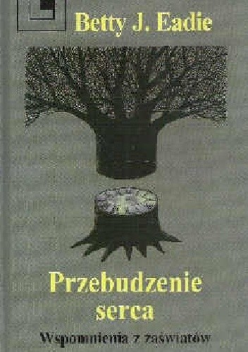 Przebudzenie serca. Wspomnienia z zaświatów - Betty J. Eadie