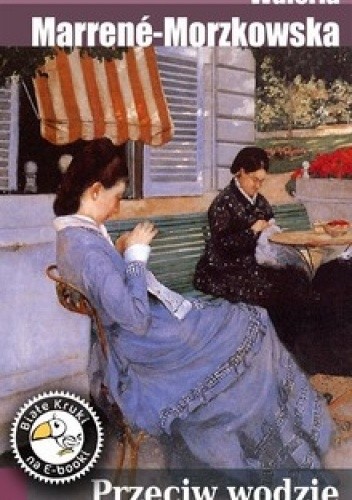 Przeciw wodzie - Waleria Marrene-Morzkowska