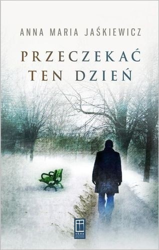 Przeczekać ten dzień - Anna Maria Jaśkiewicz