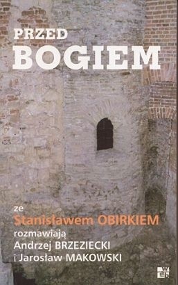Przed Bogiem: Ze Stanisławem Obirkiem rozmawiają Andrzej Brzeziecki i Jarosław Makowski - Andrzej Brzeziecki
