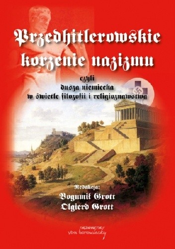 Przedhitlerowskie korzenie nazizmu, czyli dusza niemiecka w świetle filozofii i religioznawstwa - Olgierd Grott