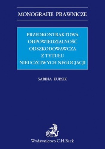 Przedkontraktowa odpowiedzialność odszkodowawcza z tytułu nieuczciwych negocjacji - Kubsik Sabina