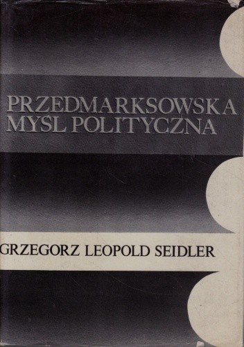 Przedmarksowska myśl polityczna - Grzegorz Leopold Seidler