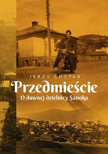 Przedmieście. O dawnej dzielnicy Sanoka - Jerzy Chytła