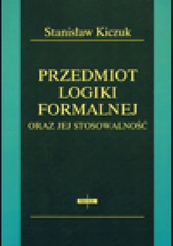 Przedmiot logiki formalnej oraz jej stosowalność - Stanisław Kiczuk
