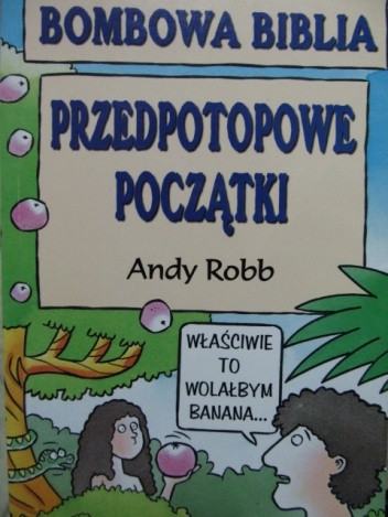 Przedpotopowe początki. Bombowa Biblia - Andy Robb