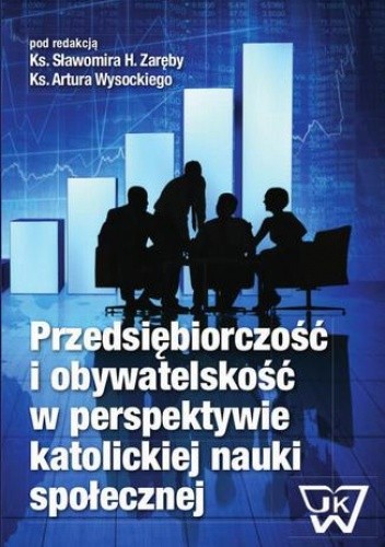 Przedsiębiorczość i obywatelskość w perspektywie katolickiej nauki społecznej - Artur Wysocki