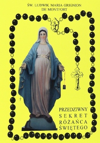 Przedziwny sekret różańca świętego - św. Ludwik Maria Grignion de Montfort