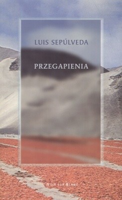 Przegapienia - Luis Sepúlveda