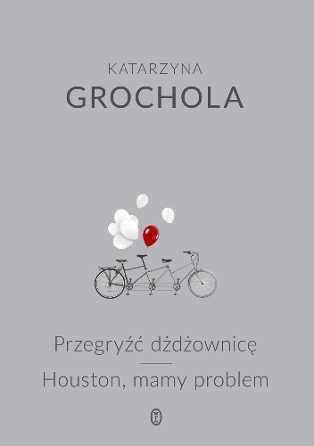 Przegryźć dżdżownicę. Houston, mamy problem - Katarzyna Grochola