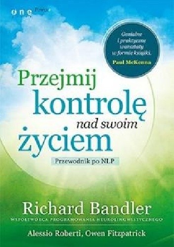 Przejmij kontrolę nad swoim życiem. Przewodnik po NLP - Richard Bandler