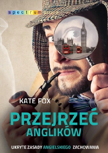 Przejrzeć Anglików. Ukryte zasady angielskiego zachowania - Kate Fox