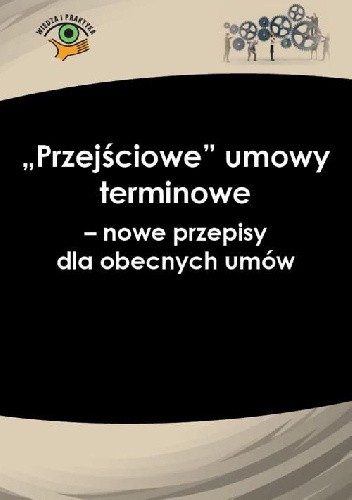 „Przejściowe” umowy terminowe − nowe przepisy dla obecnych umów - Katarzyna Wrońska-Zblewska